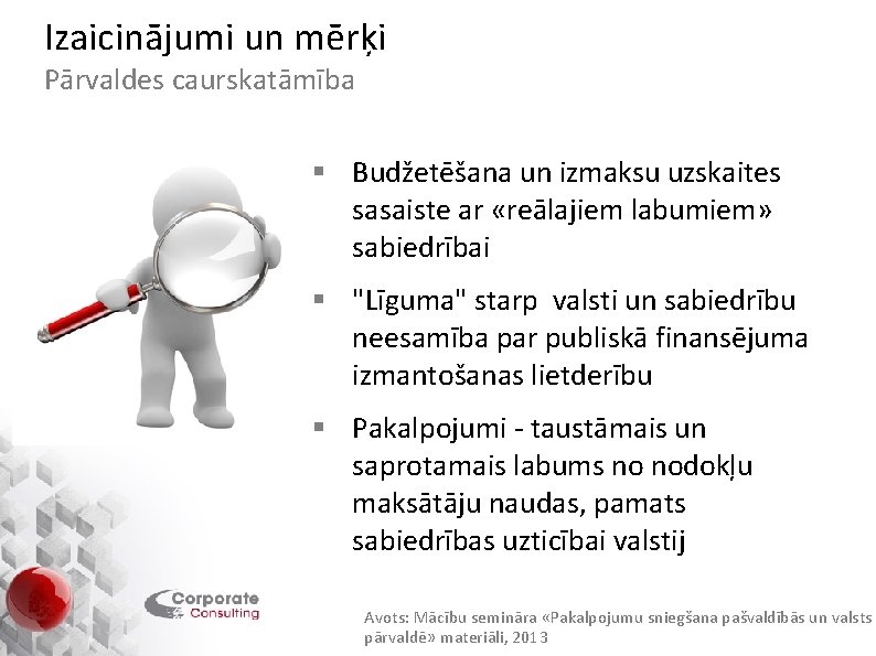 Izaicinājumi un mērķi Pārvaldes caurskatāmība § Budžetēšana un izmaksu uzskaites sasaiste ar «reālajiem labumiem»