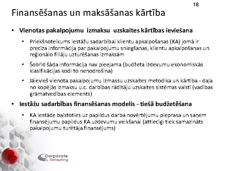 Finansēšanas un maksāšanas kārtība 18 • Vienotas pakalpojumu izmaksu uzskaites kārtības ieviešana • Priekšnoteikums