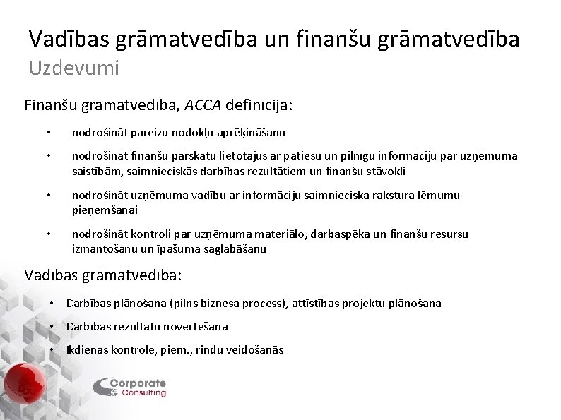 Vadības grāmatvedība un finanšu grāmatvedība Uzdevumi Finanšu grāmatvedība, ACCA definīcija: • nodrošināt pareizu nodokļu