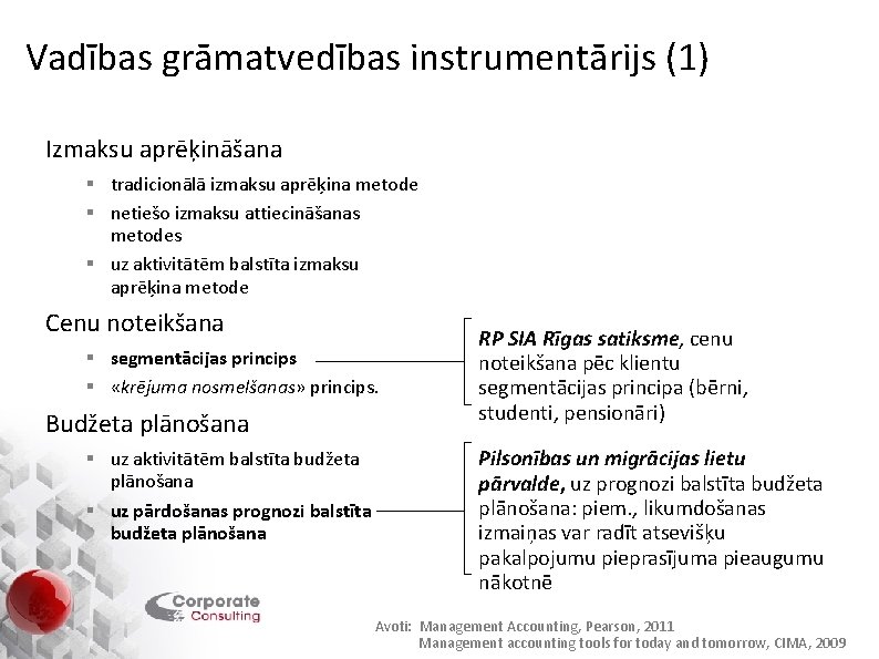 Vadības grāmatvedības instrumentārijs (1) Izmaksu aprēķināšana § tradicionālā izmaksu aprēķina metode § netiešo izmaksu