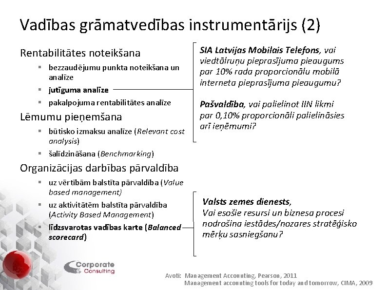 Vadības grāmatvedības instrumentārijs (2) Rentabilitātes noteikšana § bezzaudējumu punkta noteikšana un analīze § jutīguma