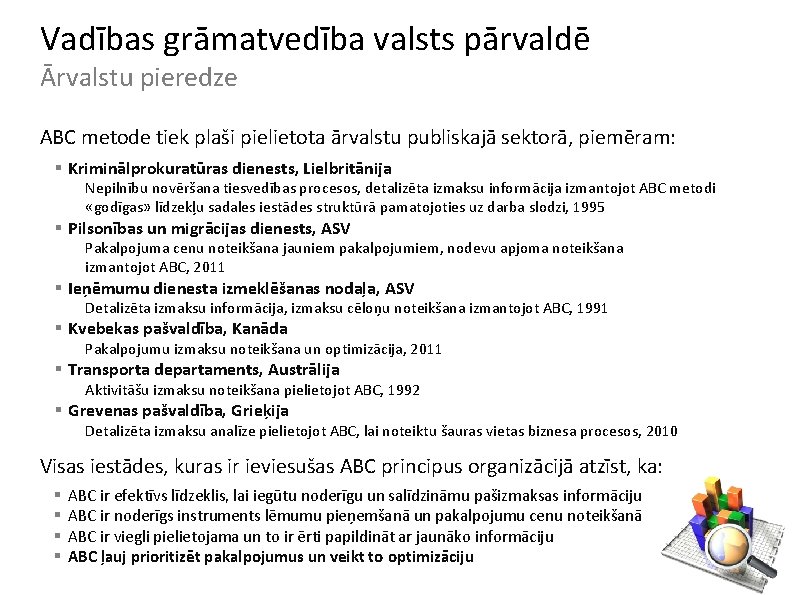 Vadības grāmatvedība valsts pārvaldē Ārvalstu pieredze ABC metode tiek plaši pielietota ārvalstu publiskajā sektorā,