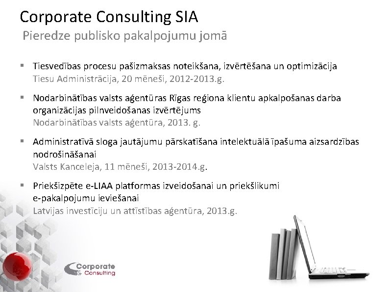 Corporate Consulting SIA Pieredze publisko pakalpojumu jomā § Tiesvedības procesu pašizmaksas noteikšana, izvērtēšana un