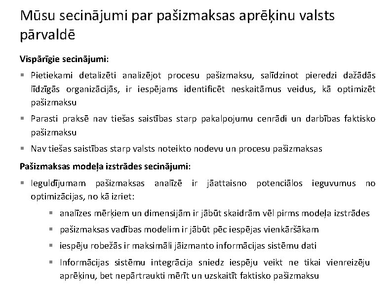 Mūsu secinājumi par pašizmaksas aprēķinu valsts pārvaldē Vispārīgie secinājumi: § Pietiekami detalizēti analizējot procesu