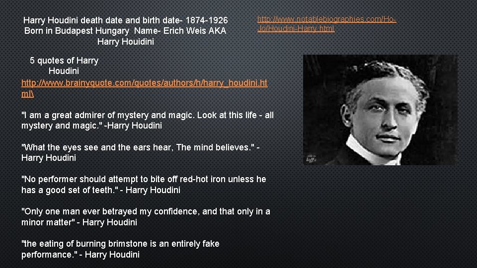 Harry Houdini death date and birth date- 1874 -1926 Born in Budapest Hungary Name-