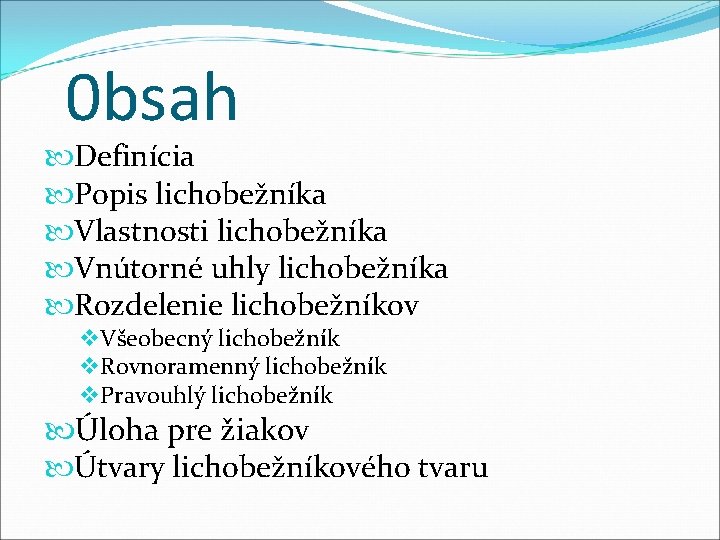 0 bsah Definícia Popis lichobežníka Vlastnosti lichobežníka Vnútorné uhly lichobežníka Rozdelenie lichobežníkov v Všeobecný