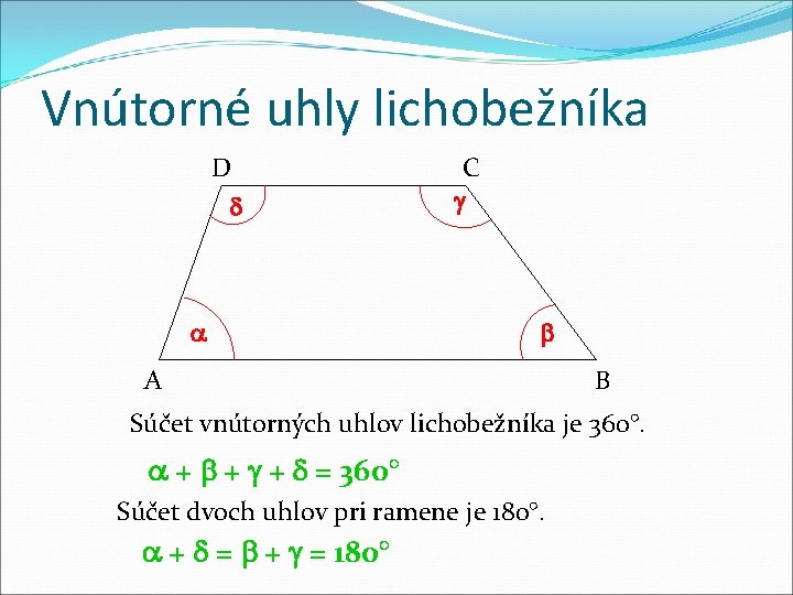 Vnútorné uhly lichobežníka D C A B Súčet vnútorných uhlov lichobežníka je 360°. + Vnútorné uhly lichobežníka D C A B Súčet vnútorných uhlov lichobežníka je 360°. +