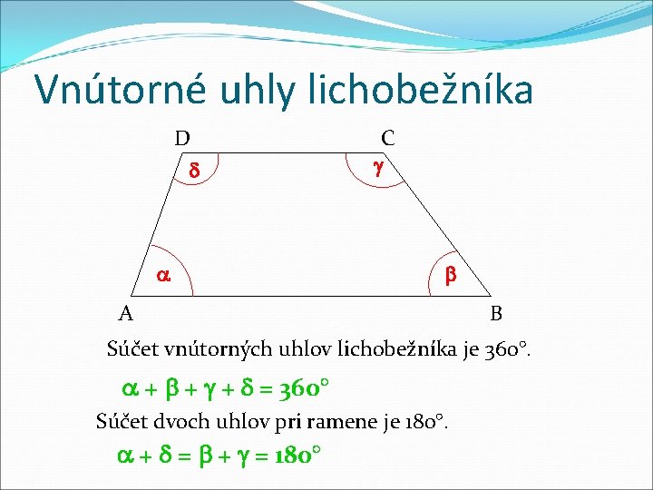 Vnútorné uhly lichobežníka D C A B Súčet vnútorných uhlov lichobežníka je 360°. +