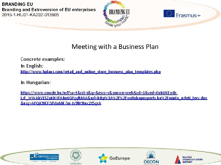 Meeting with a Business Plan Concrete examples: In English: http: //www. bplans. com/retail_and_online_store_business_plan_templates. php