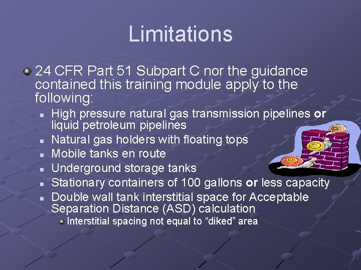 Limitations 24 CFR Part 51 Subpart C nor the guidance contained this training module