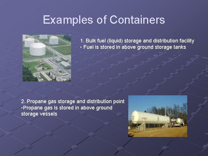 Examples of Containers 1. Bulk fuel (liquid) storage and distribution facility • Fuel is