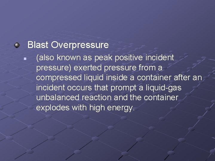 Blast Overpressure n (also known as peak positive incident pressure) exerted pressure from a