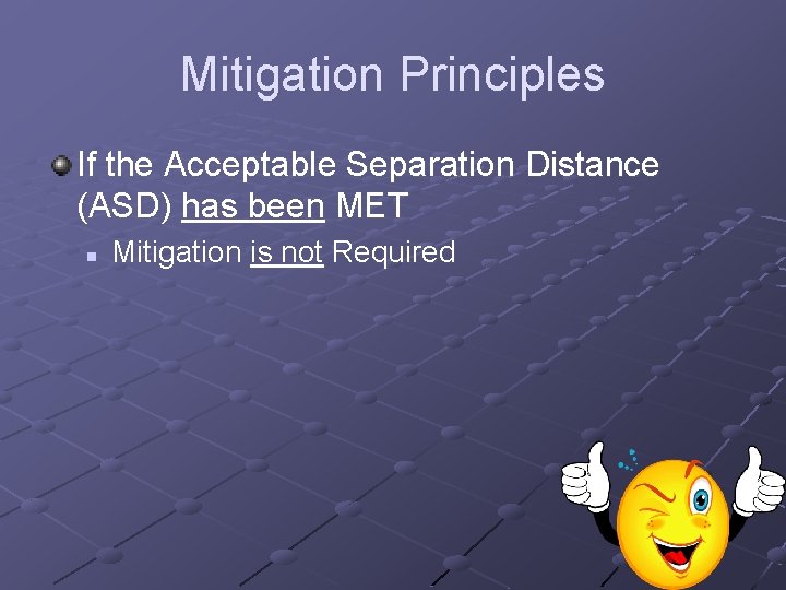 Mitigation Principles If the Acceptable Separation Distance (ASD) has been MET n Mitigation is