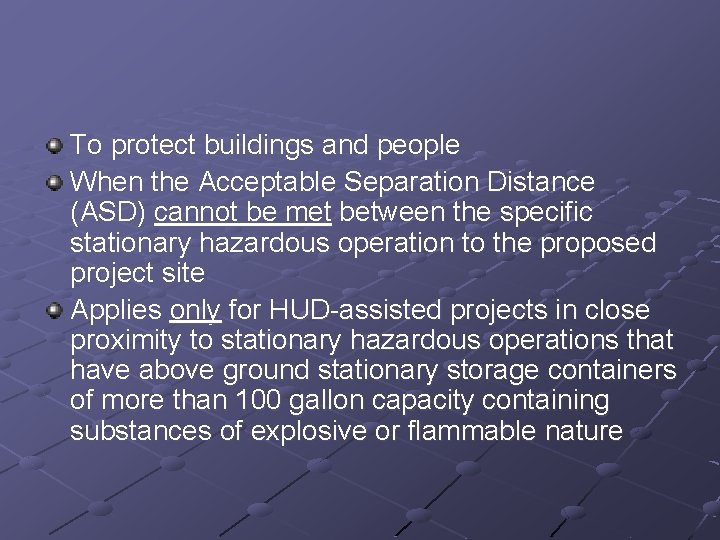 To protect buildings and people When the Acceptable Separation Distance (ASD) cannot be met
