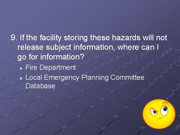 9. If the facility storing these hazards will not release subject information, where can
