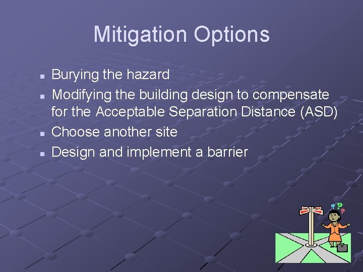 Mitigation Options n n Burying the hazard Modifying the building design to compensate for
