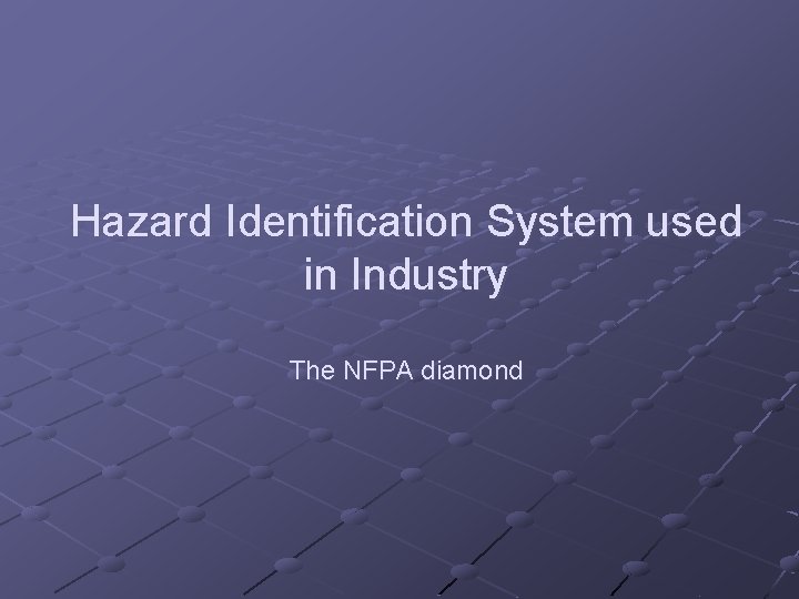 Hazard Identification System used in Industry The NFPA diamond 