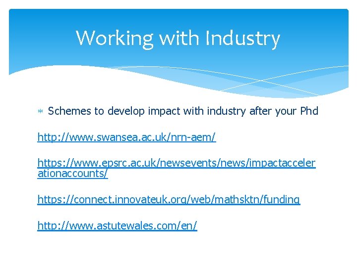 Working with Industry Schemes to develop impact with industry after your Phd http: //www.