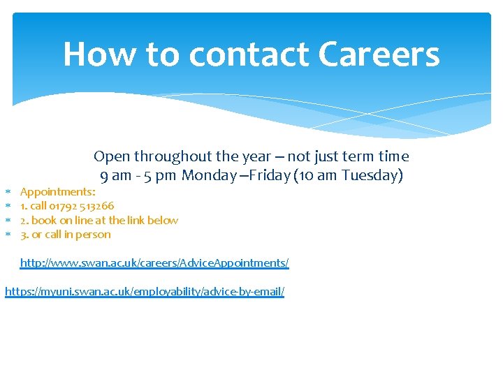 How to contact Careers Open throughout the year – not just term time 9