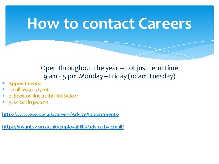 How to contact Careers Open throughout the year – not just term time 9