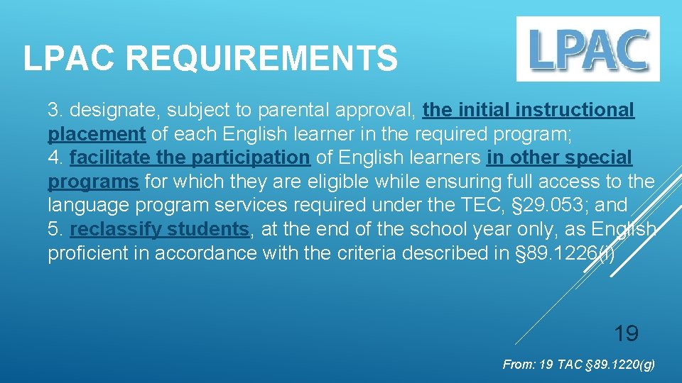 LPAC REQUIREMENTS 3. designate, subject to parental approval, the initial instructional placement of each