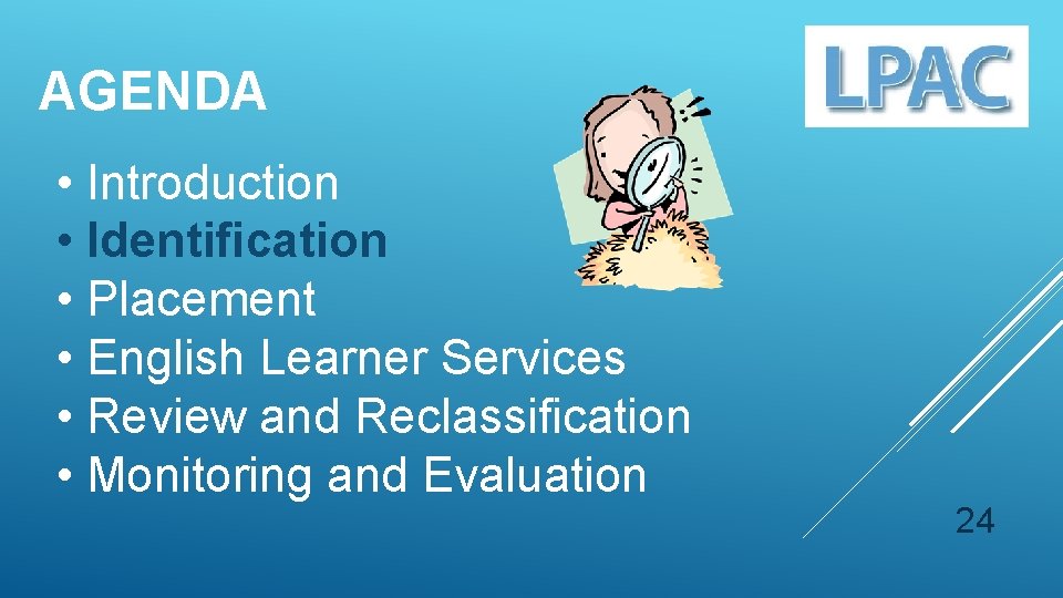 AGENDA • Introduction • Identification • Placement • English Learner Services • Review and