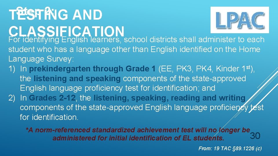 Step 2: TESTING AND CLASSIFICATION For identifying English learners, school districts shall administer to