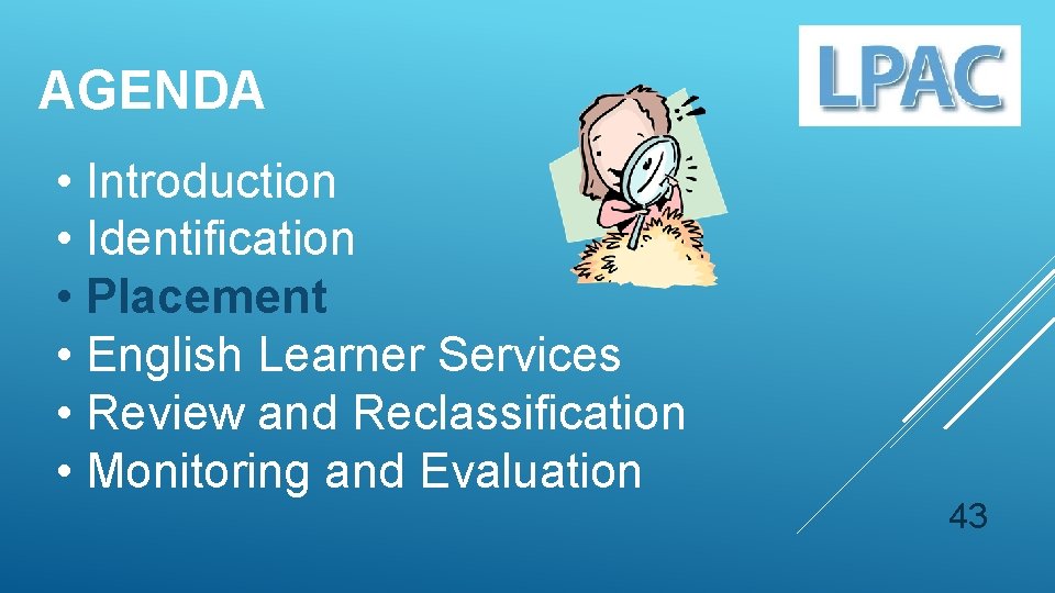 AGENDA • Introduction • Identification • Placement • English Learner Services • Review and