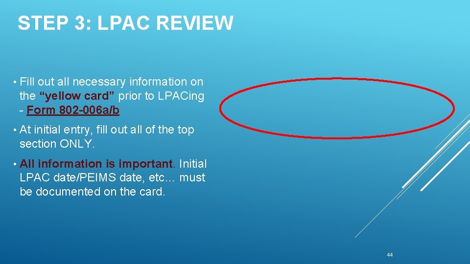 STEP 3: LPAC REVIEW • Fill out all necessary information on the “yellow card”