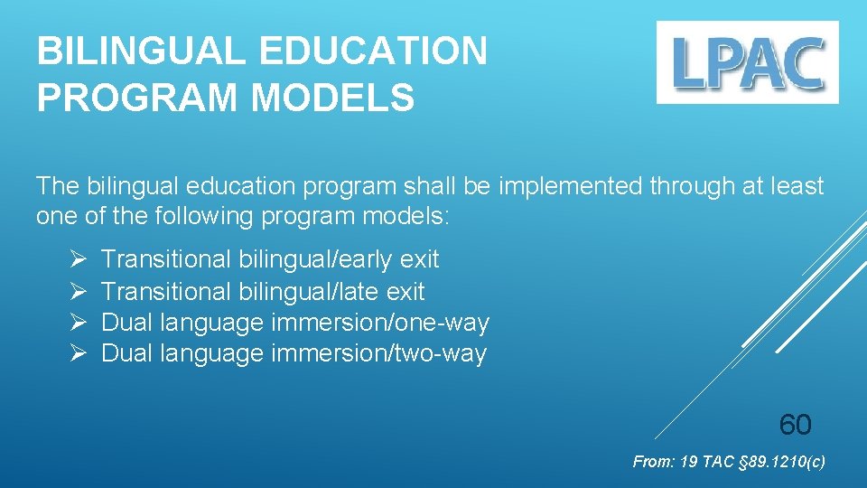 BILINGUAL EDUCATION PROGRAM MODELS The bilingual education program shall be implemented through at least