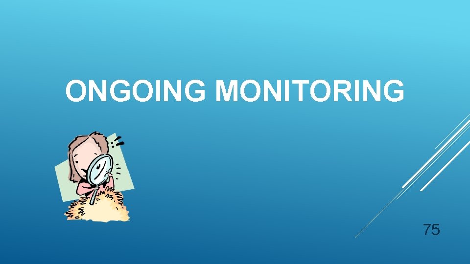 ONGOING MONITORING 75 
