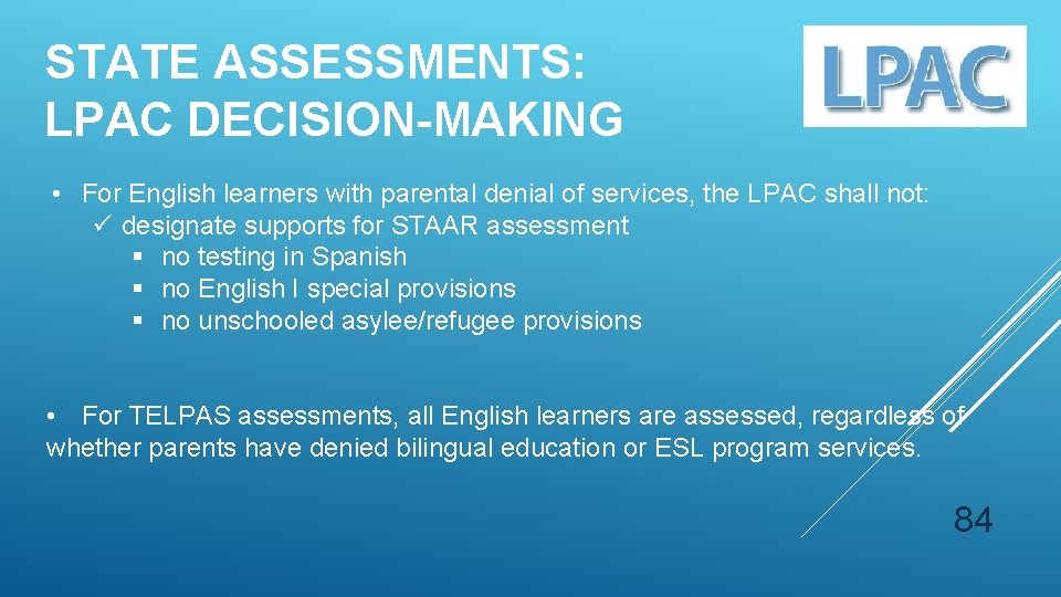 STATE ASSESSMENTS: LPAC DECISION-MAKING • For English learners with parental denial of services, the