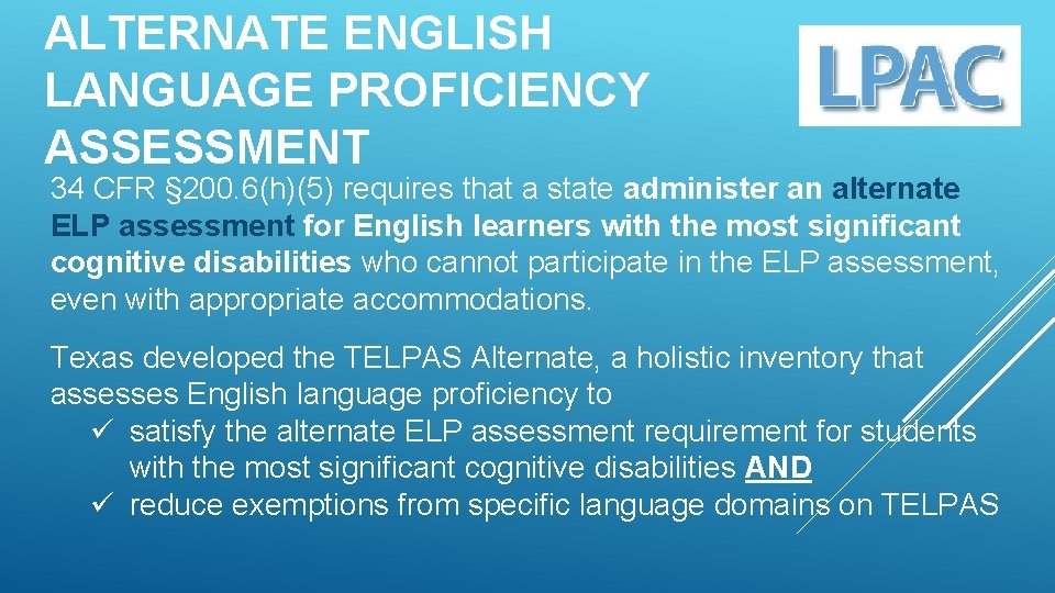 ALTERNATE ENGLISH LANGUAGE PROFICIENCY ASSESSMENT 34 CFR § 200. 6(h)(5) requires that a state