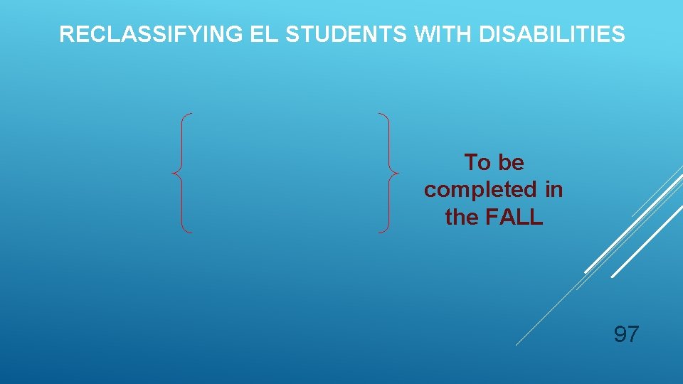 RECLASSIFYING EL STUDENTS WITH DISABILITIES To be completed in the FALL 97 