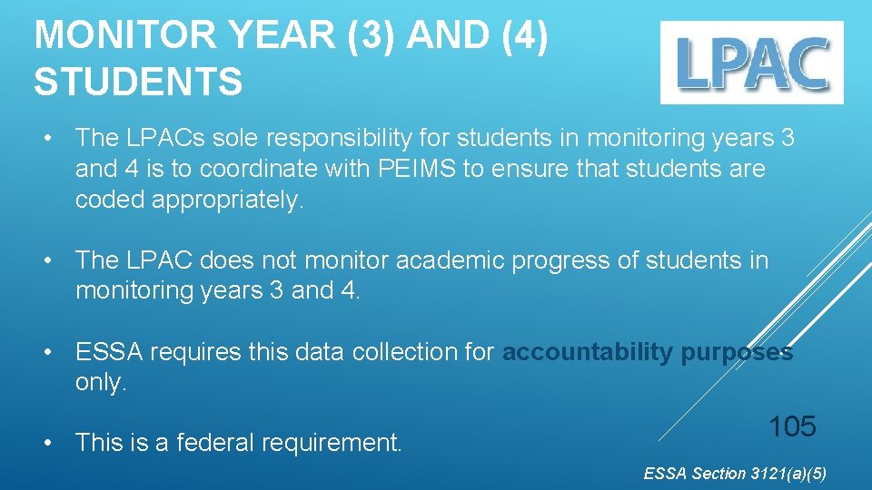 MONITOR YEAR (3) AND (4) STUDENTS • The LPACs sole responsibility for students in