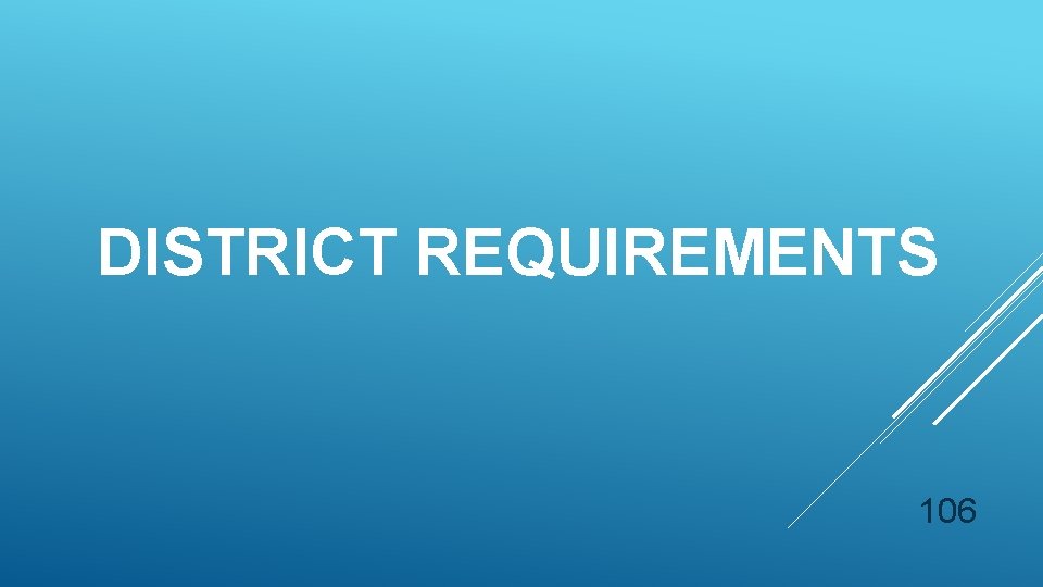 DISTRICT REQUIREMENTS 106 