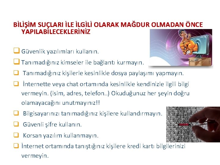 BİLİŞİM SUÇLARI İLE İLGİLİ OLARAK MAĞDUR OLMADAN ÖNCE YAPILABİLECEKLERİNİZ q Güvenlik yazılımları kullanın. q