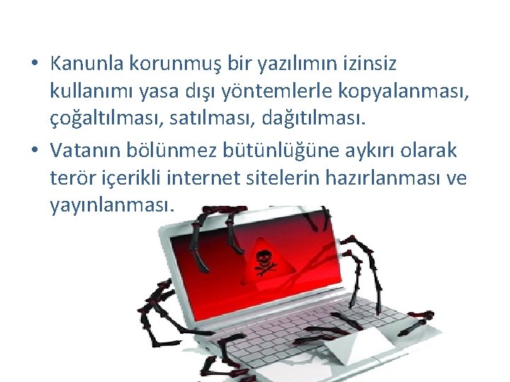  • Kanunla korunmuş bir yazılımın izinsiz kullanımı yasa dışı yöntemlerle kopyalanması, çoğaltılması, satılması,