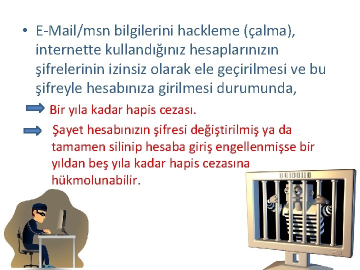  • E-Mail/msn bilgilerini hackleme (çalma), internette kullandığınız hesaplarınızın şifrelerinin izinsiz olarak ele geçirilmesi