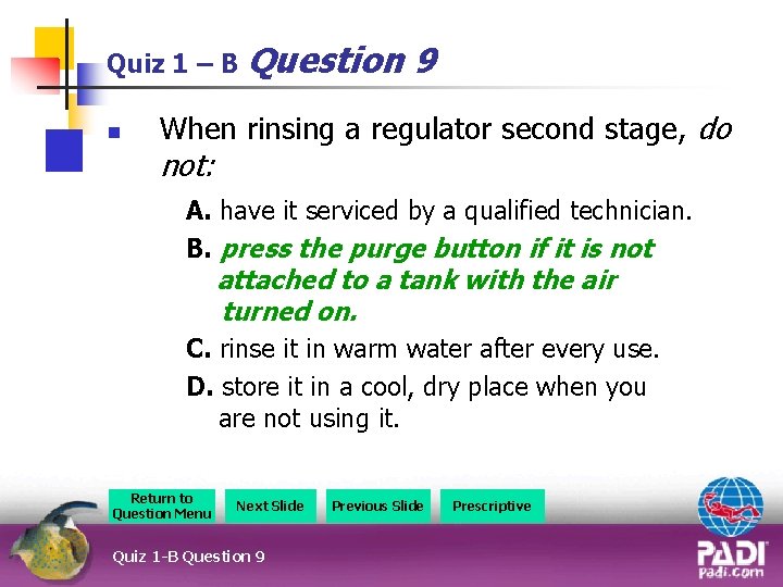 Quiz 1 – B Question n 9 When rinsing a regulator second stage, do