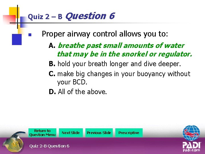 Quiz 2 – B Question n 6 Proper airway control allows you to: A.