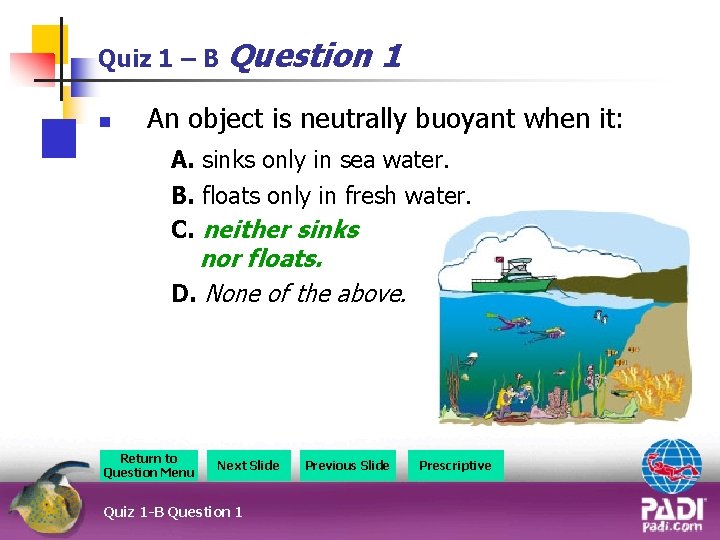 Quiz 1 – B Question n 1 An object is neutrally buoyant when it: