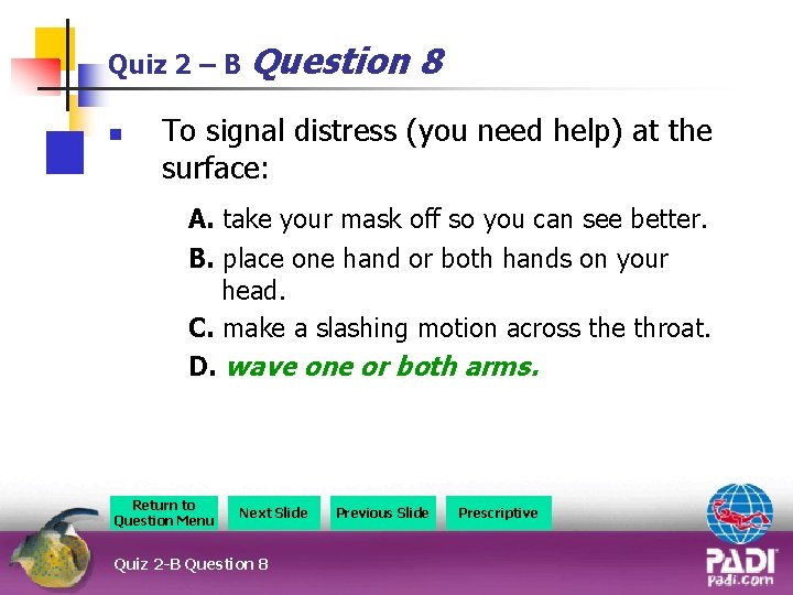 Quiz 2 – B Question n 8 To signal distress (you need help) at