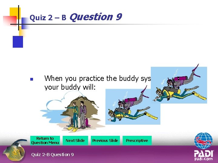Quiz 2 – B Question n 9 When you practice the buddy system you