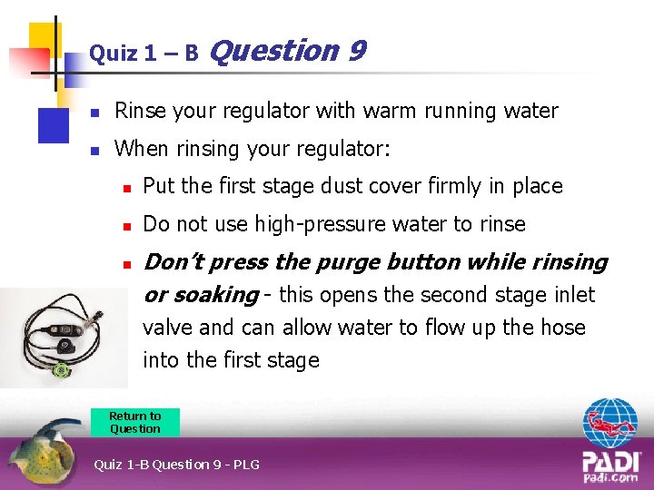 Quiz 1 – B Question 9 n Rinse your regulator with warm running water