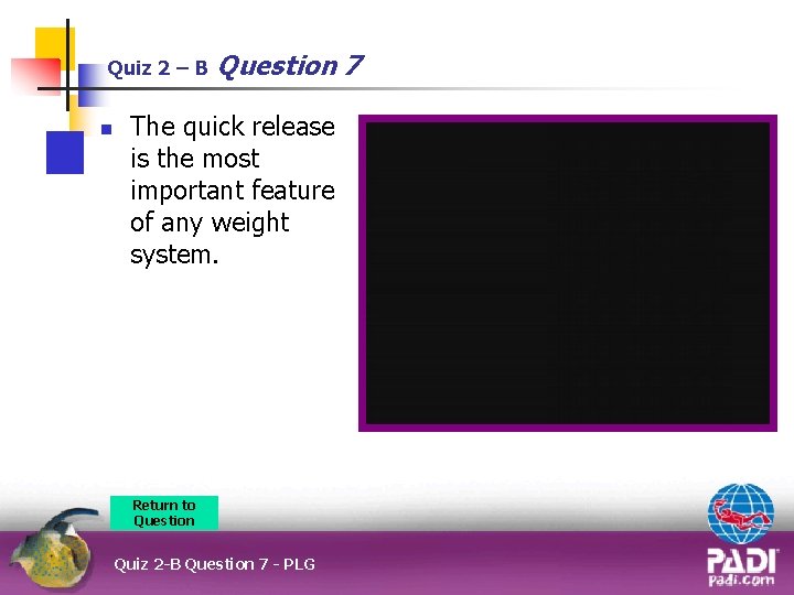 Quiz 2 – B n Question 7 The quick release is the most important