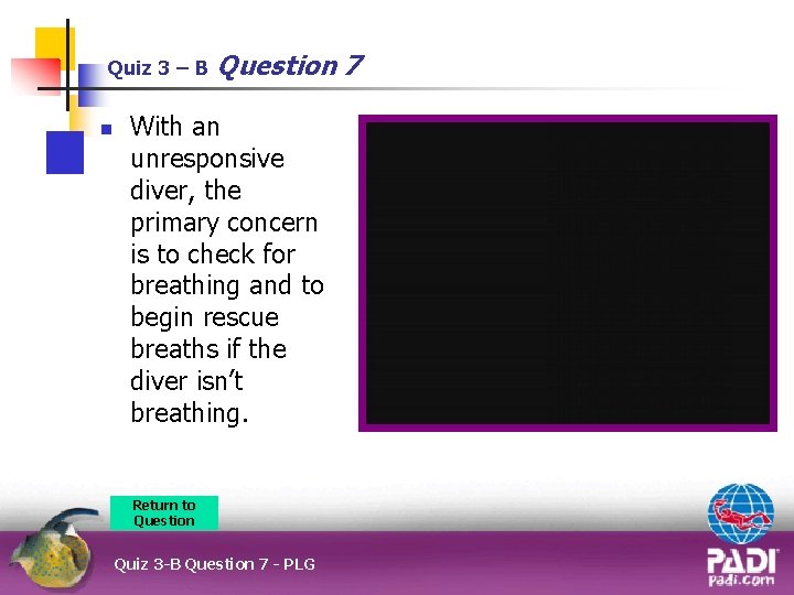 Quiz 3 – B n Question 7 With an unresponsive diver, the primary concern