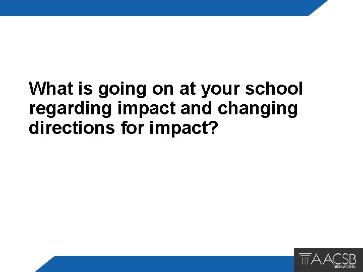 What is going on at your school regarding impact and changing directions for impact?