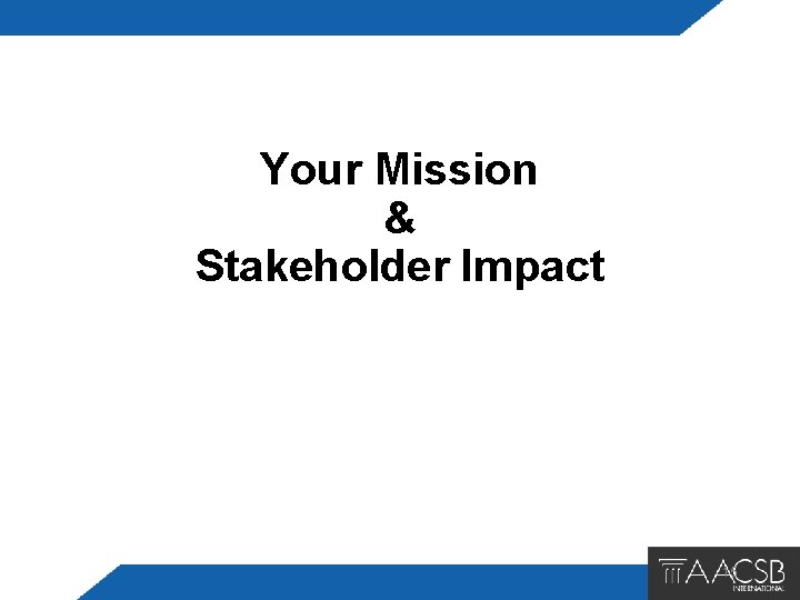 Your Mission & Stakeholder Impact 15 