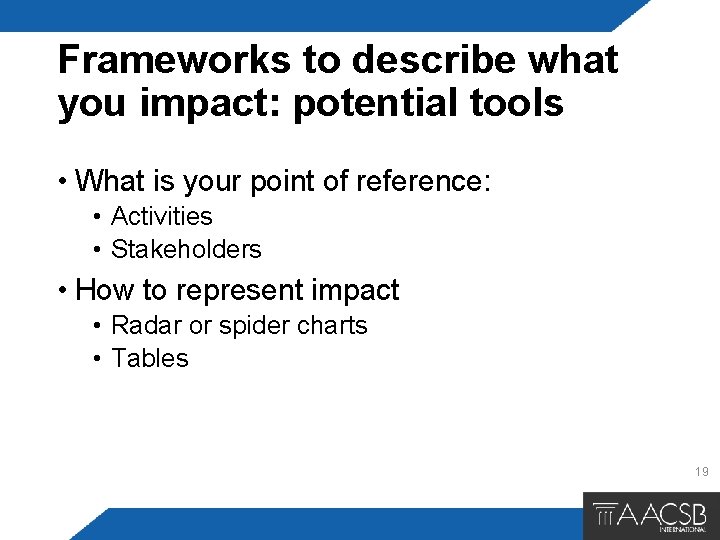 Frameworks to describe what you impact: potential tools • What is your point of